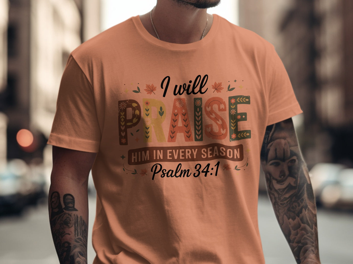 I Will Praise Him in Every Season Psalm 34 1 shirt