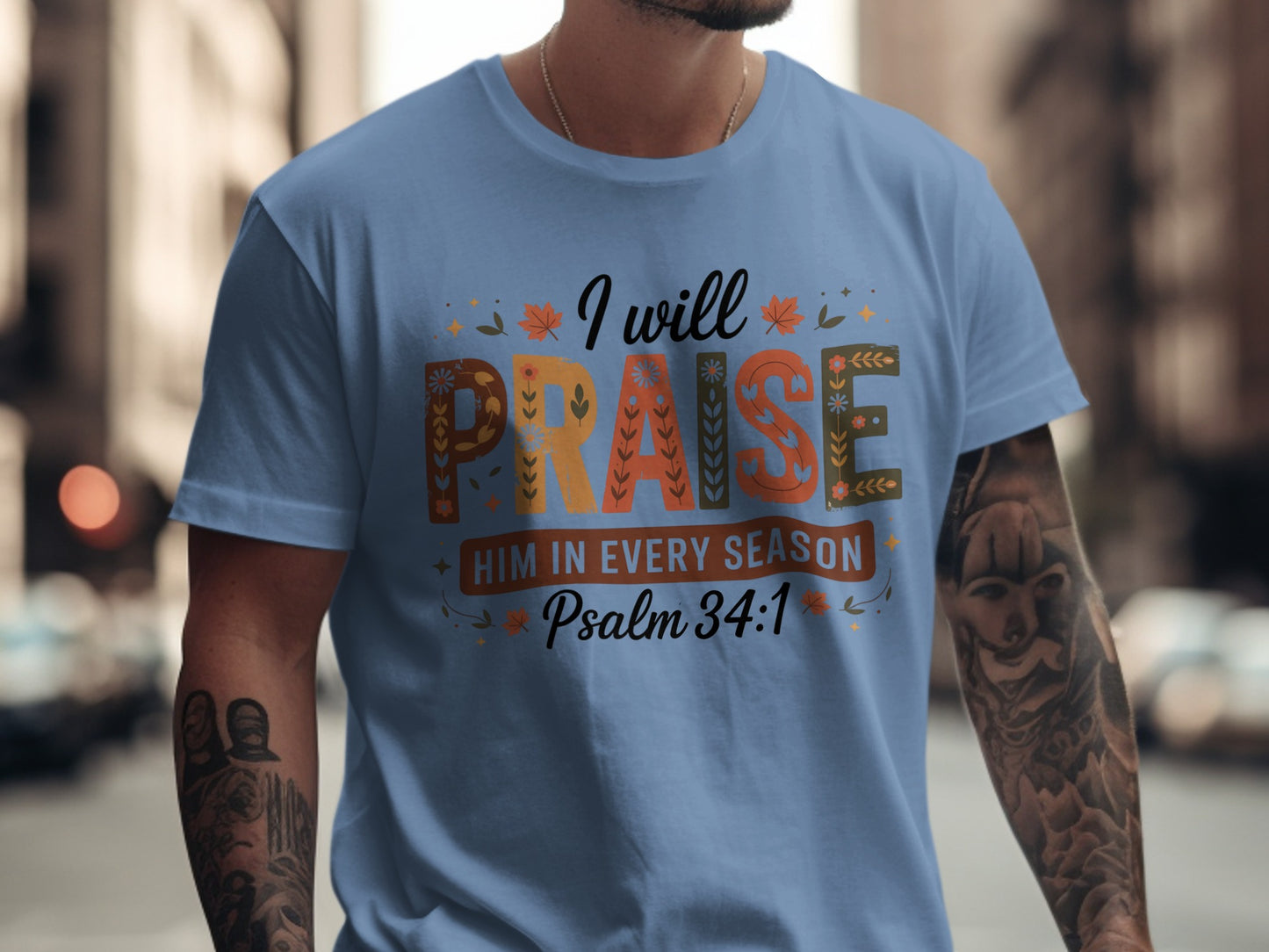 I Will Praise Him In Every Season Psalm 34:1 Shirt