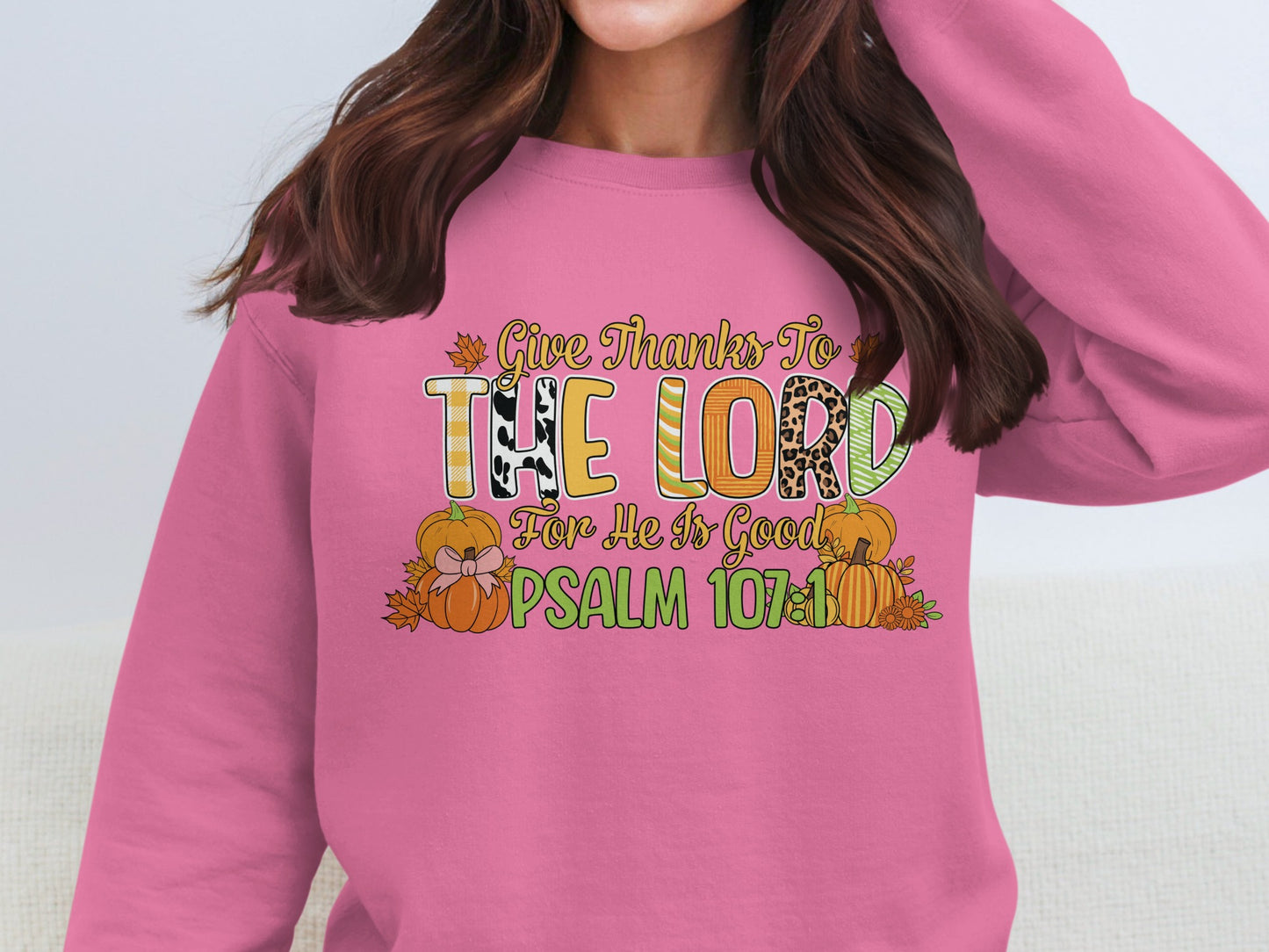 Give Thanks to The Lord Psalm 107:1 Sweatshirt