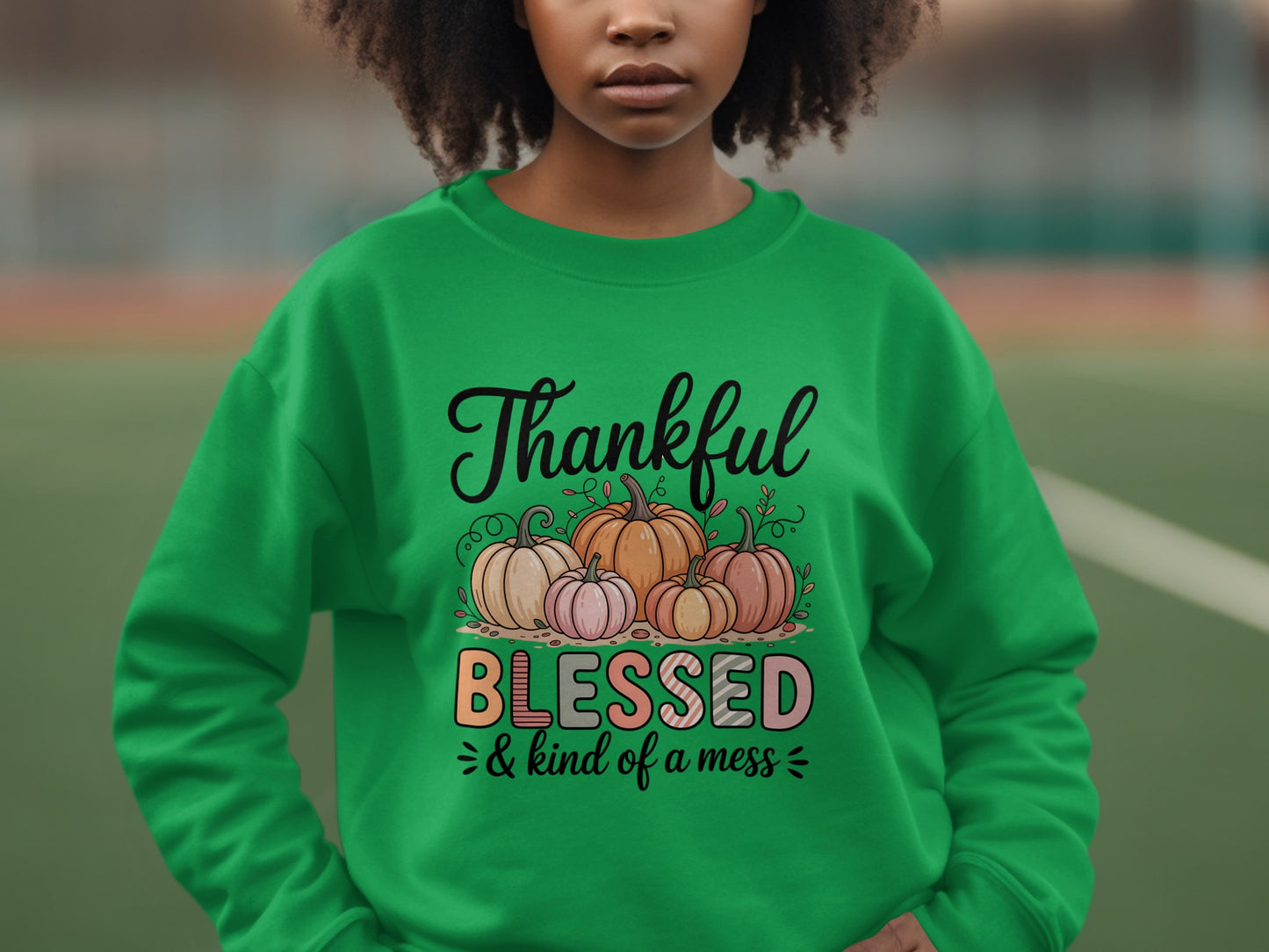 Thankful Blessed And Kind Of A Mess Sweatshirt