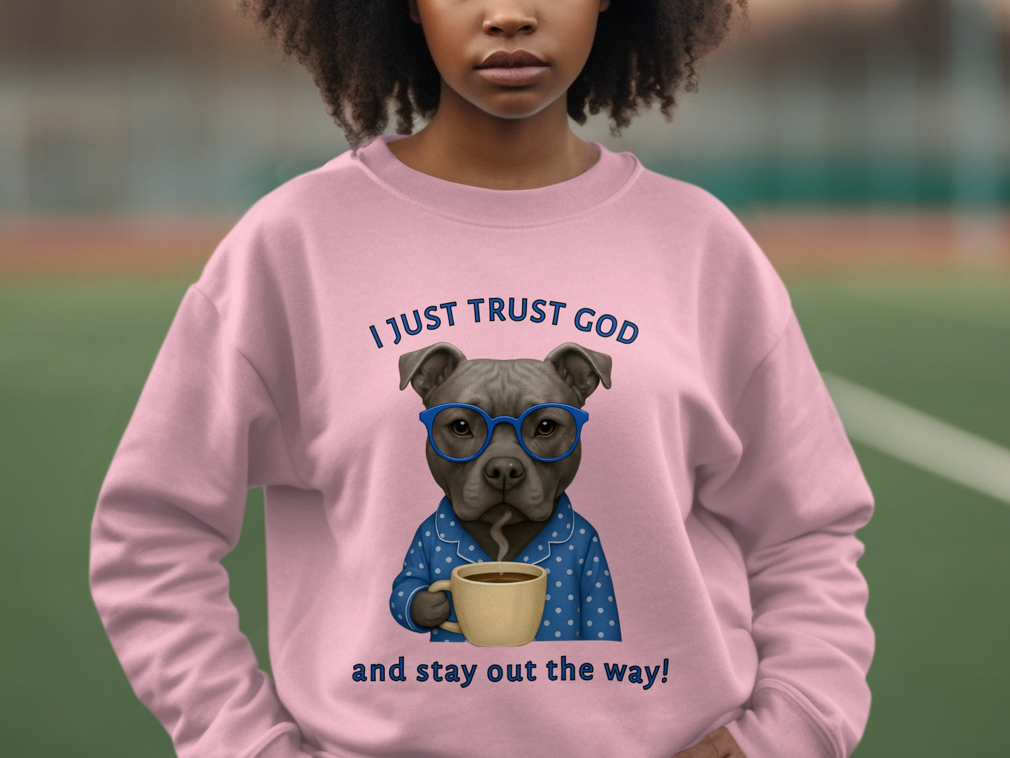 I Just Trust God and Stay Out the Way Sweatshirt