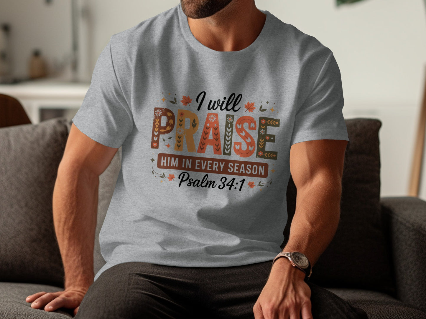 I Will Praise Him In Every Season Psalm 34 1 T-shirt