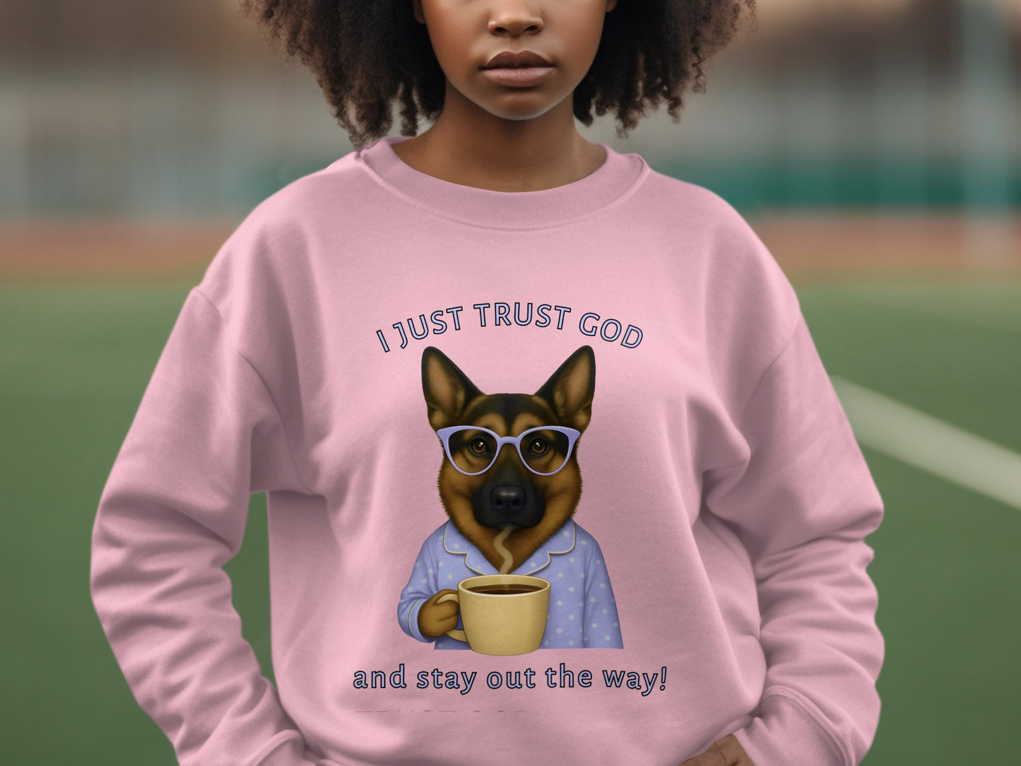 I Just Trust God And Stay Out The Way Sweatshirt
