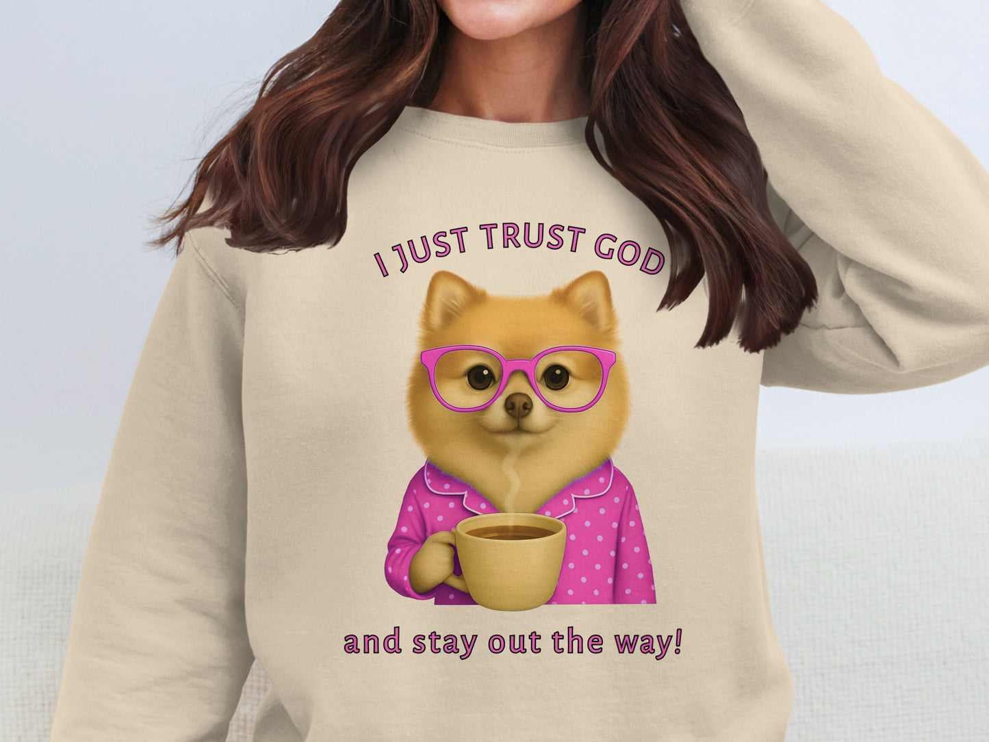 I Just Trust God  Stay Out The Way! Sweatshirt