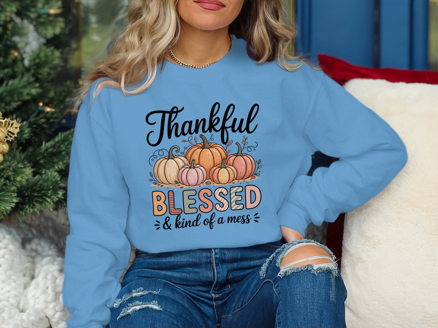 Thankful Blessed and Kind Of A Mess Sweatshirt