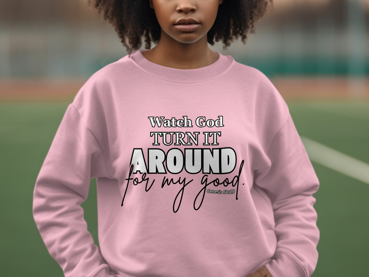 Watch God Turn It Around For My Good sweatshirt product