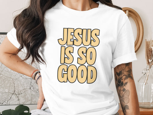Inspirational Jesus Is So Good Graphic Shirt