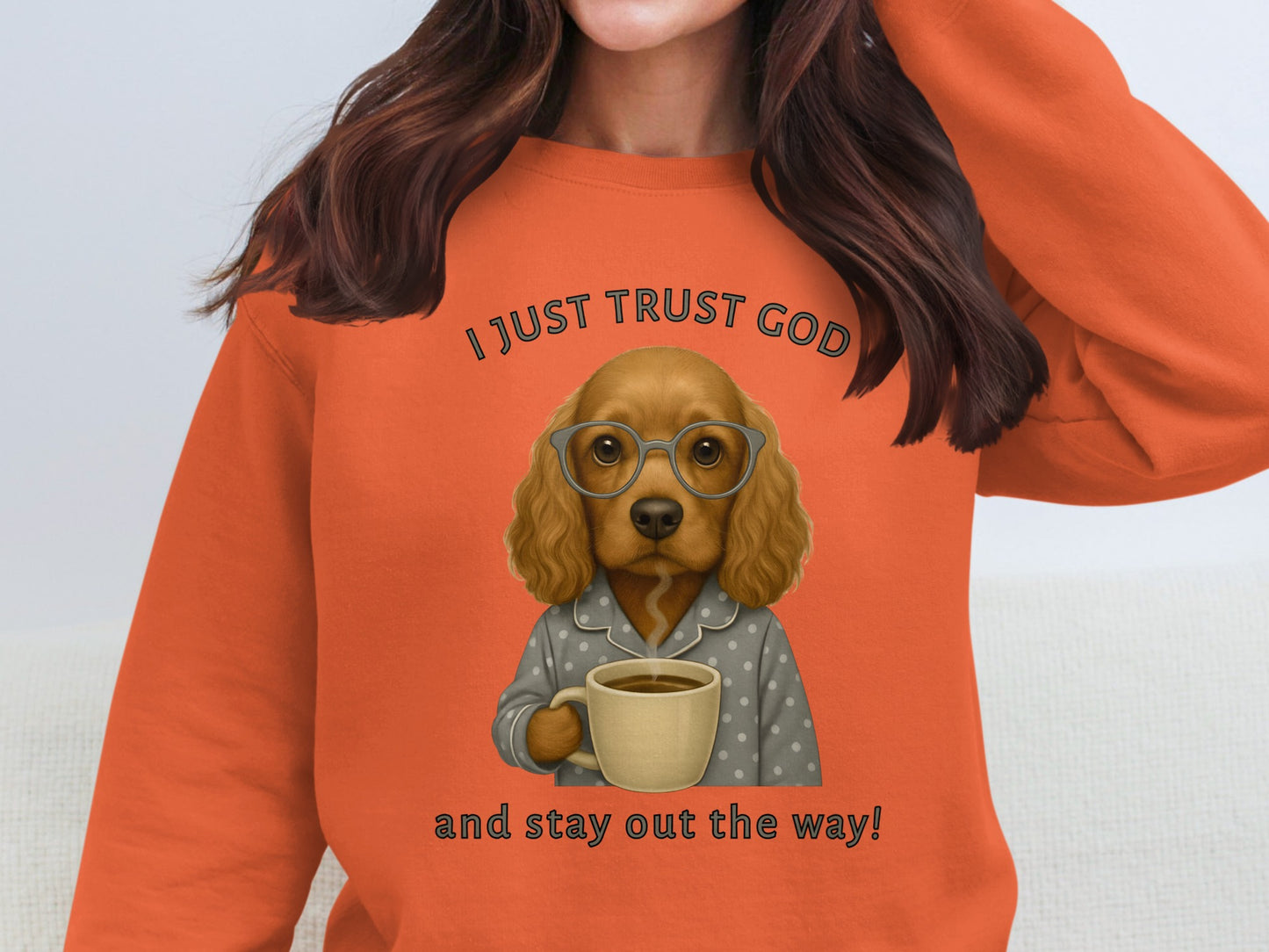 I Just Trust God And Stay Out The Way Sweatshirt