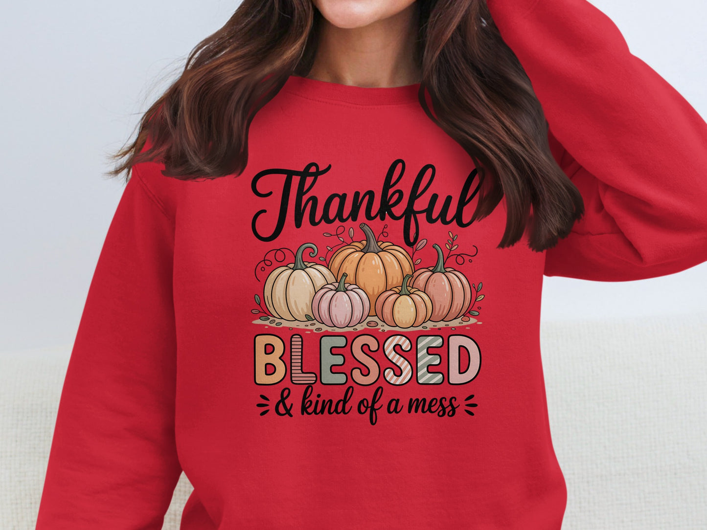 Thankful Blessed and Kind of a Mess Sweatshirt