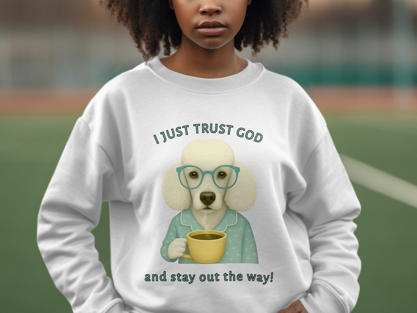 I Just Trust God and Stay Out The Way Sweatshirt