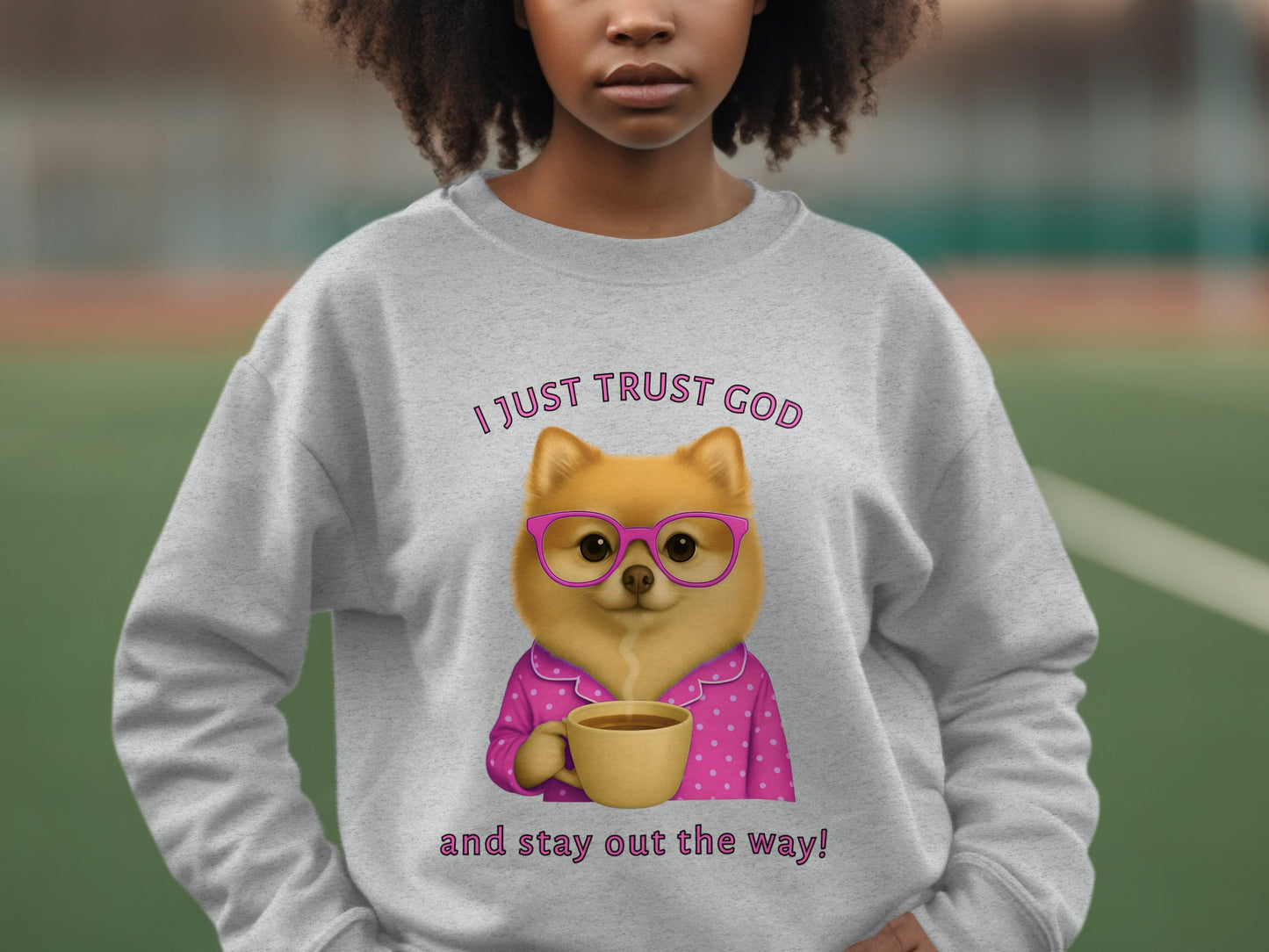 I Just Trust God and Stay Out the Way Sweatshirt