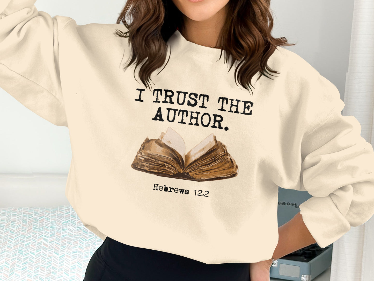 I Trust the Author Hebrews 12.2 Verse Print Sweatshirt product