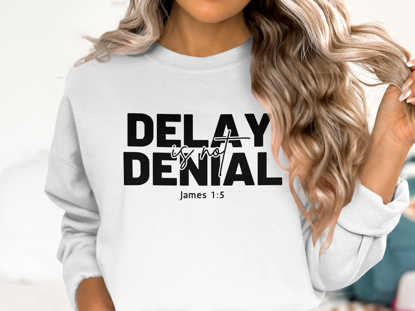 Delay Is Not Denial James 1:5 Sweatshirt product