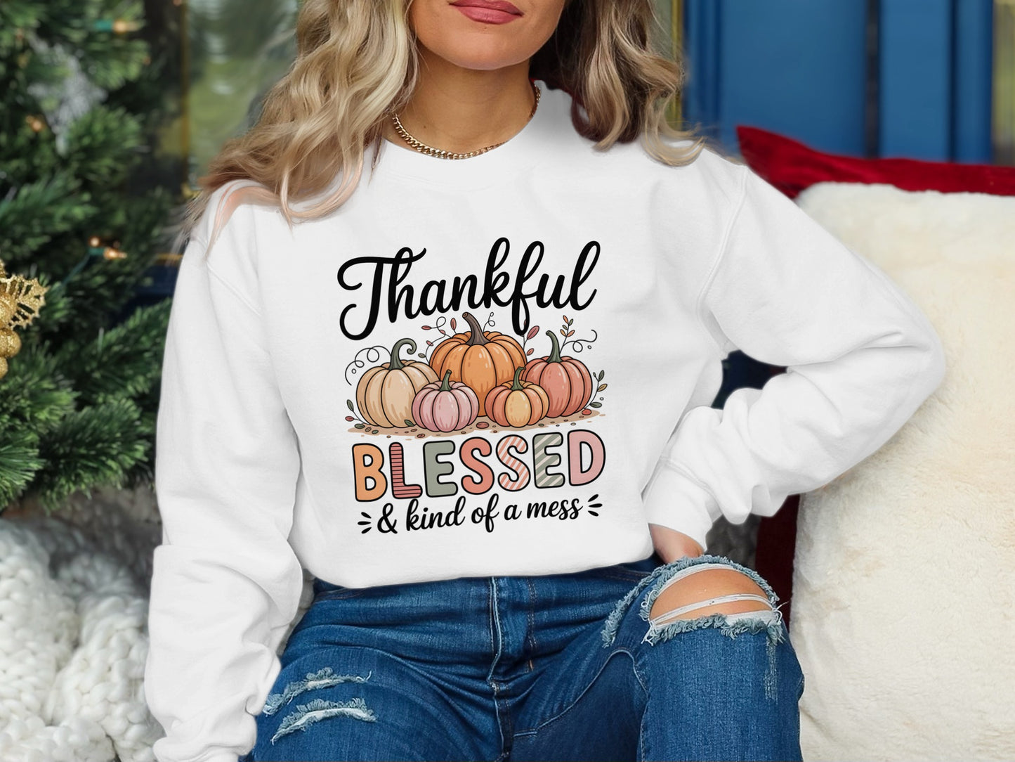 Thankful Blessed and Kind of a Mess Sweatshirt
