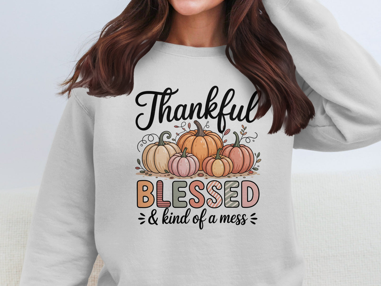 Thankful Blessed and Kind of a Mess Sweatshirt