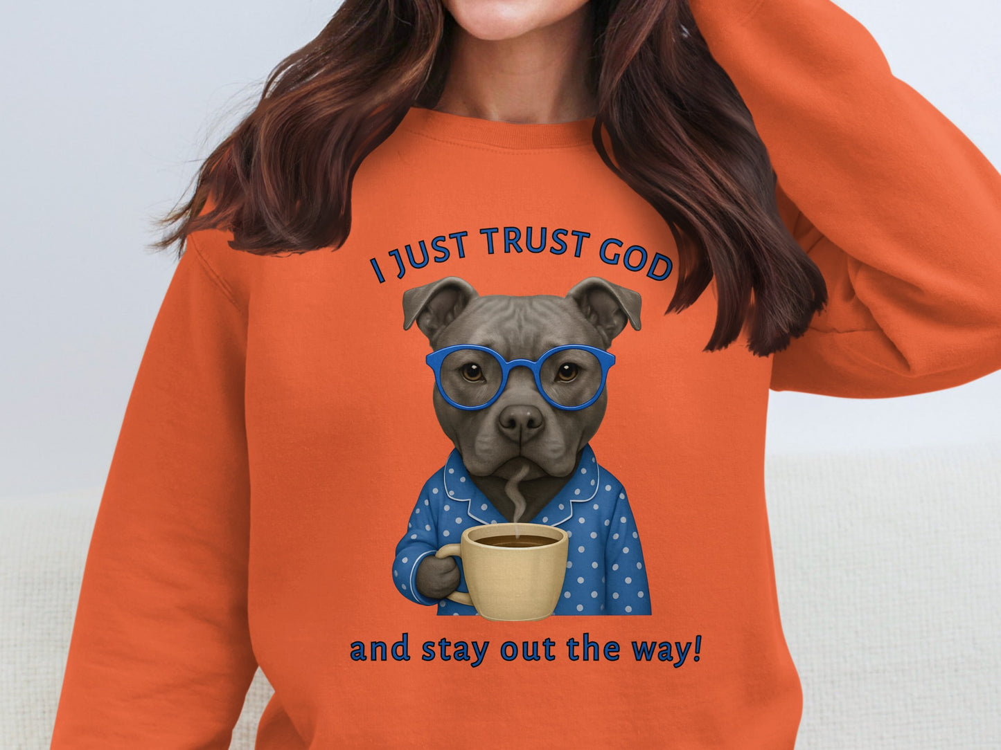 I Just Trust God And Stay Out The Way Sweatshirt