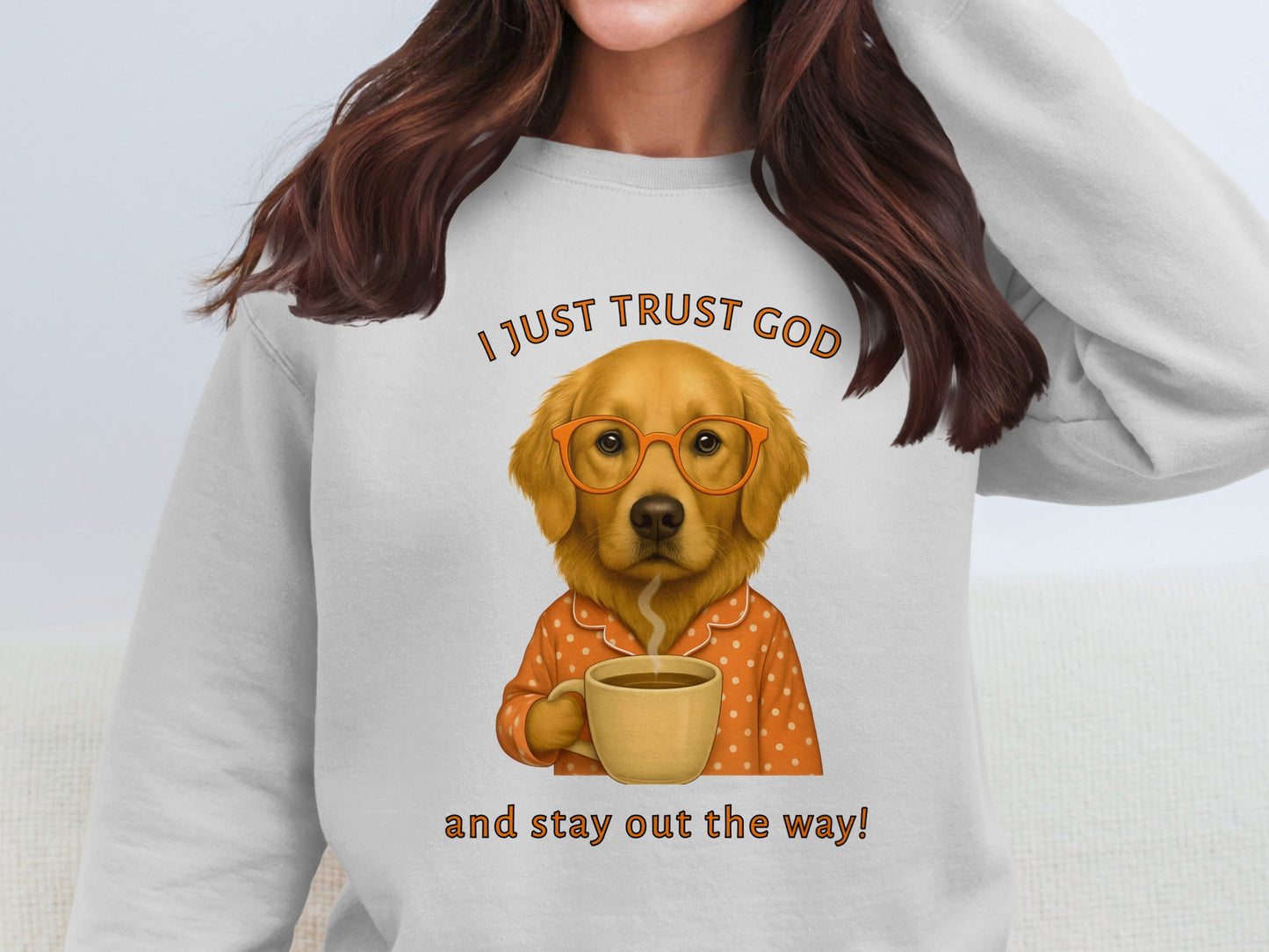 I Just Trust God And Stay Out The Way Sweatshirt