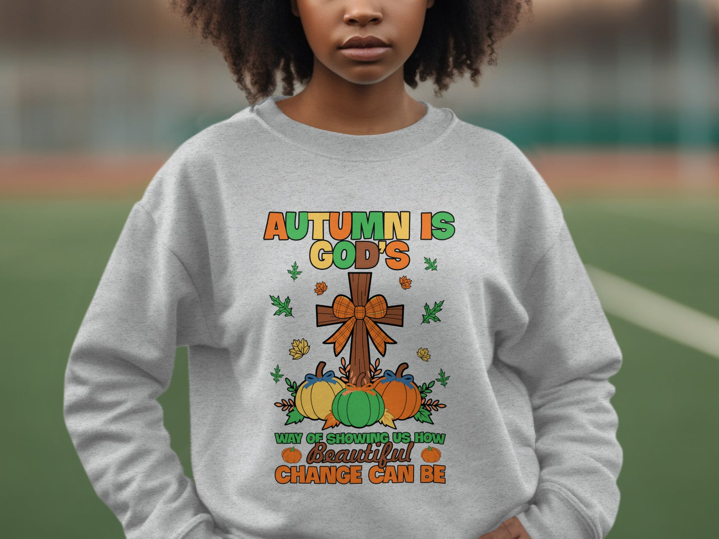 Autumn Is God's Way of Showing Beautiful Change Sweatshirt