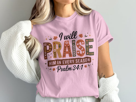 I Will Praise Him In Every Season Psalm 34 1 Shirt