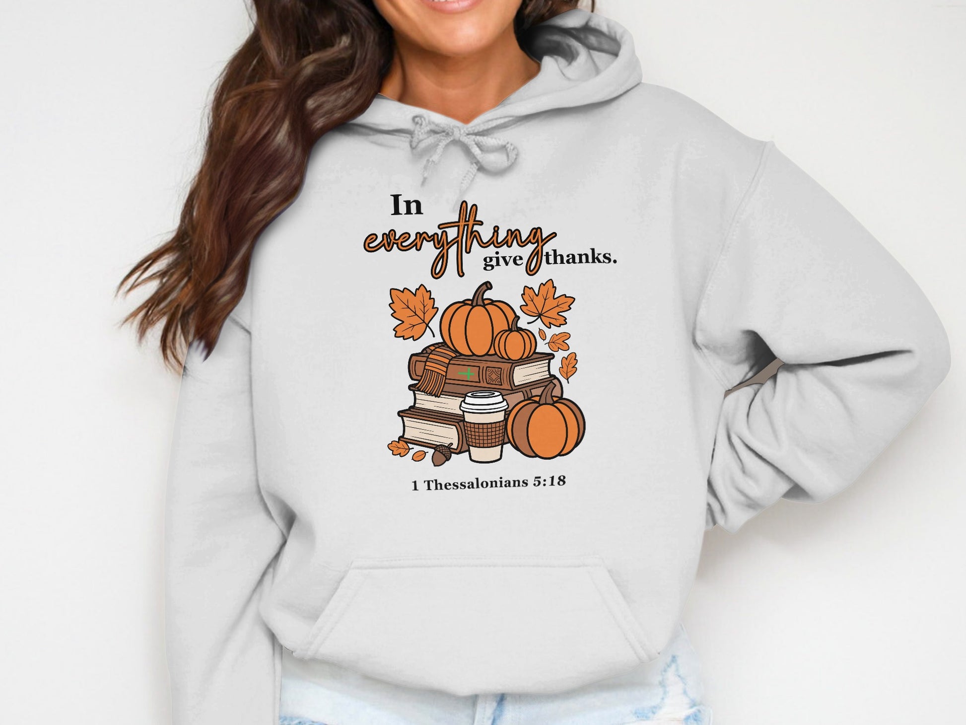 In Everything Give Thanks 1 Thessalonians 5:18 hoodie