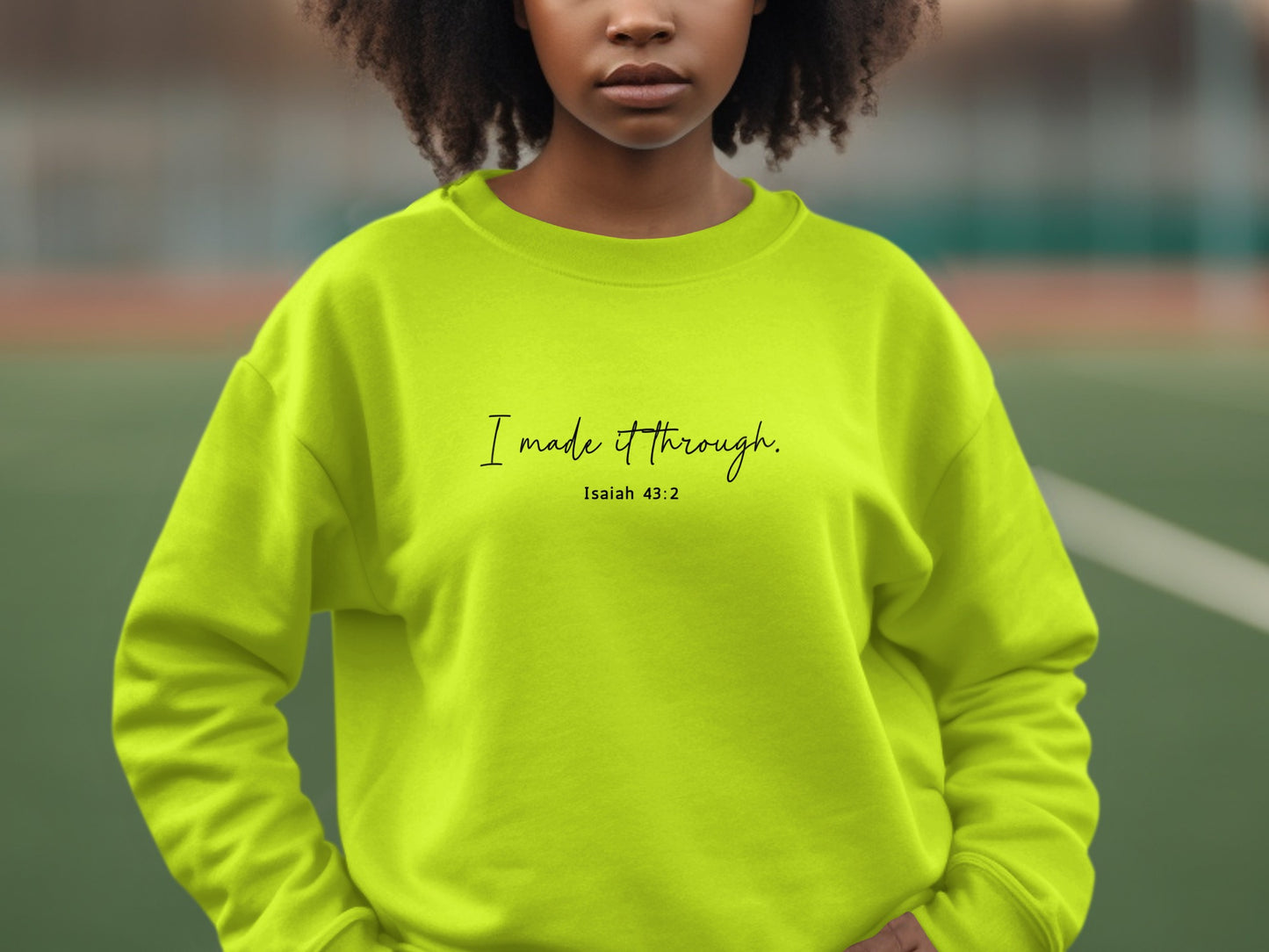 I made it through Isaiah 43:2 green sweatshirt product