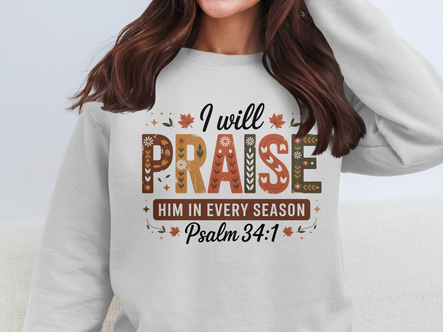 I Will Praise Him in Every Season Psalm 34:1 Sweatshirt