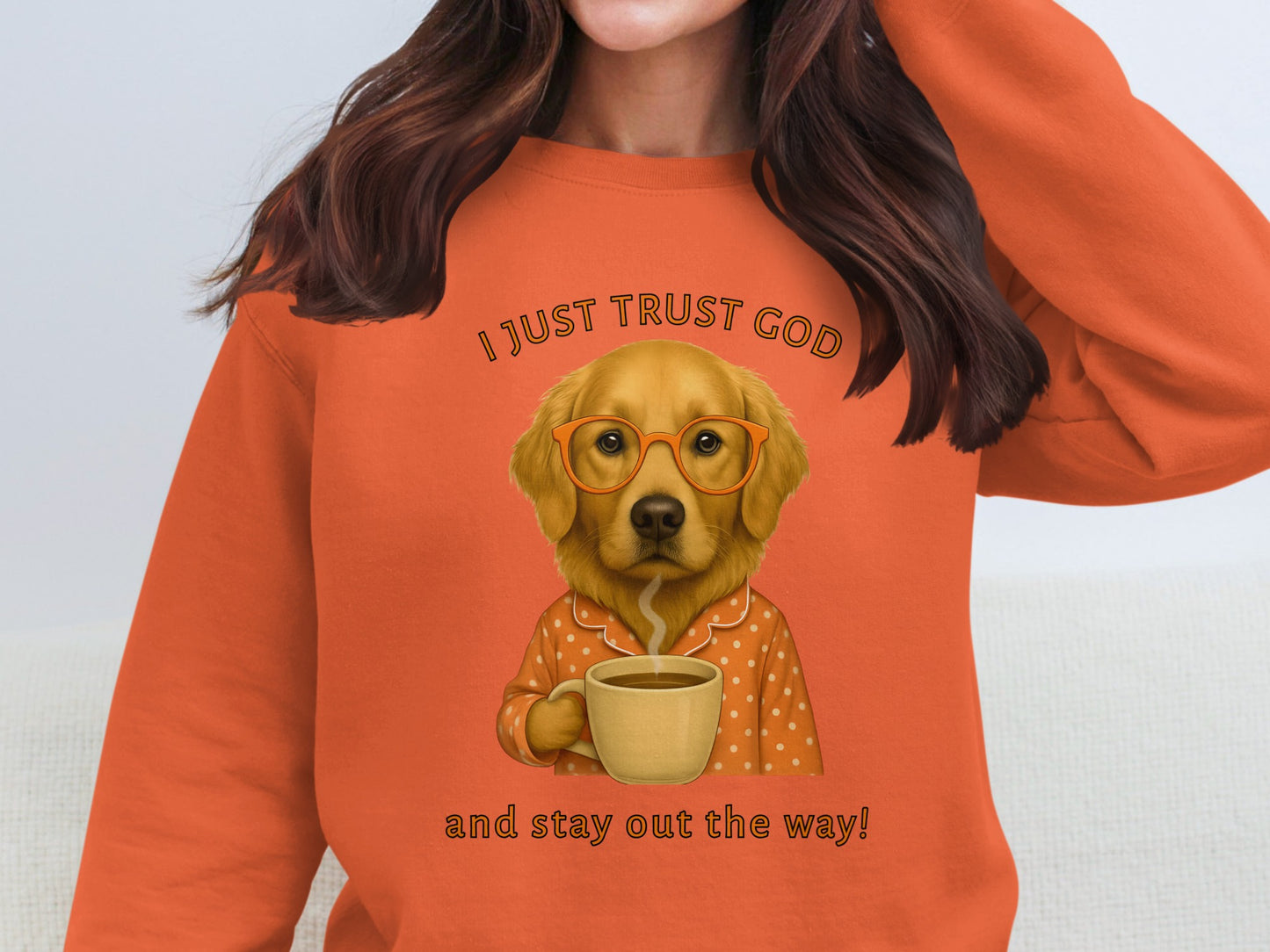 I Just Trust God and Stay Out The Way Sweatshirt