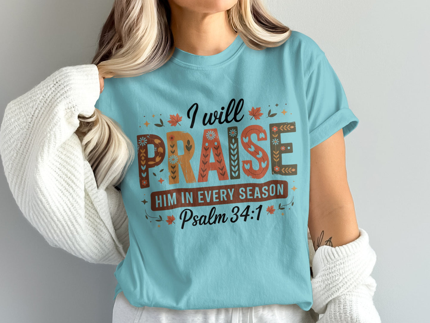 I Will Praise Him In Every Season Psalm 34:1 Shirt