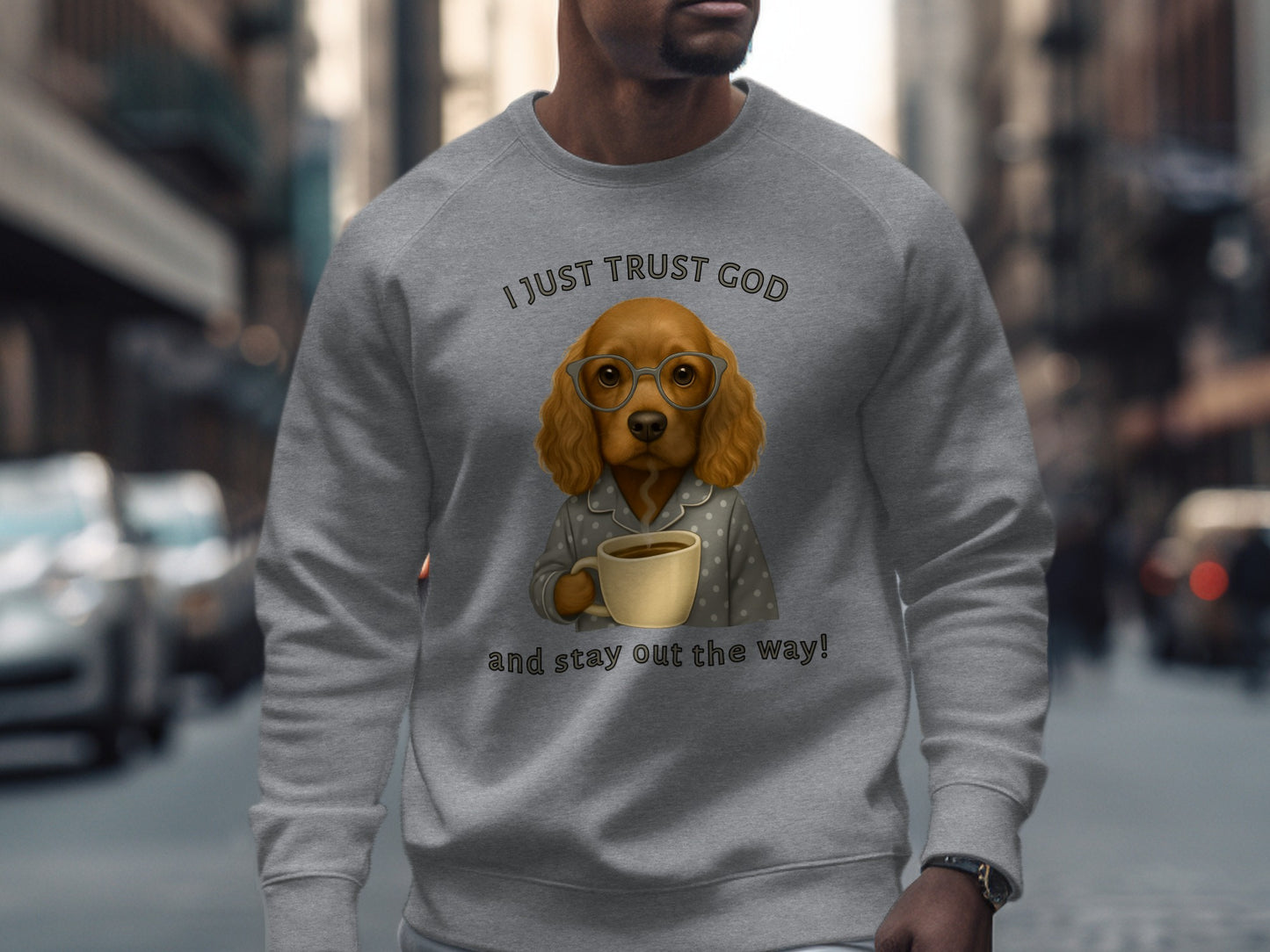 I Just Trust God and Stay Out the Way Sweatshirt
