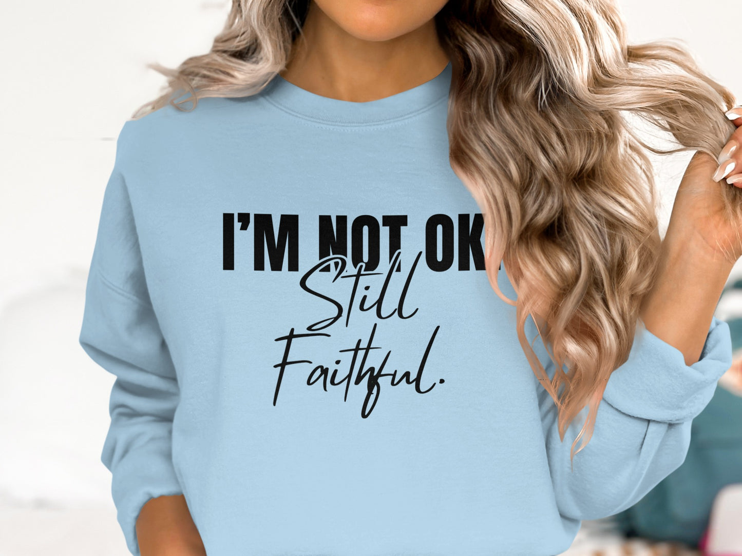 I'M NOT OK Still Faithful Graphic Sweatshirt product
