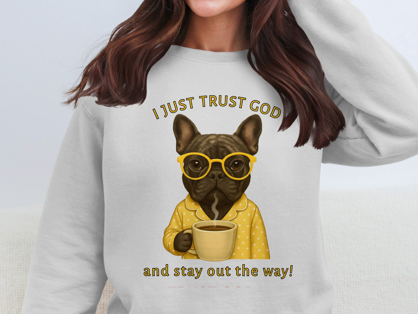 I Just Trust God and Stay Out the Way Sweatshirt