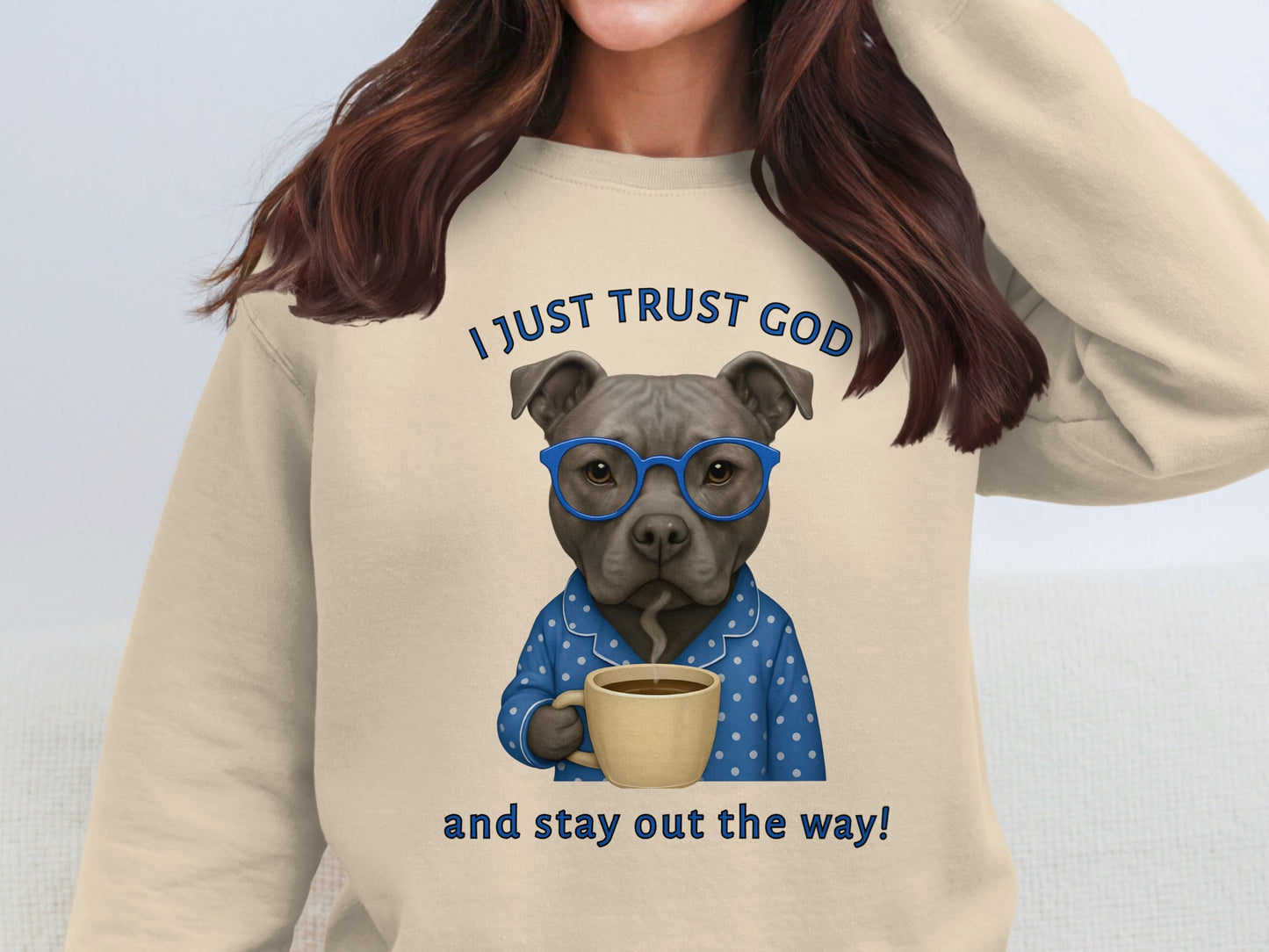 I Just Trust God And Stay Out The Way Sweatshirt