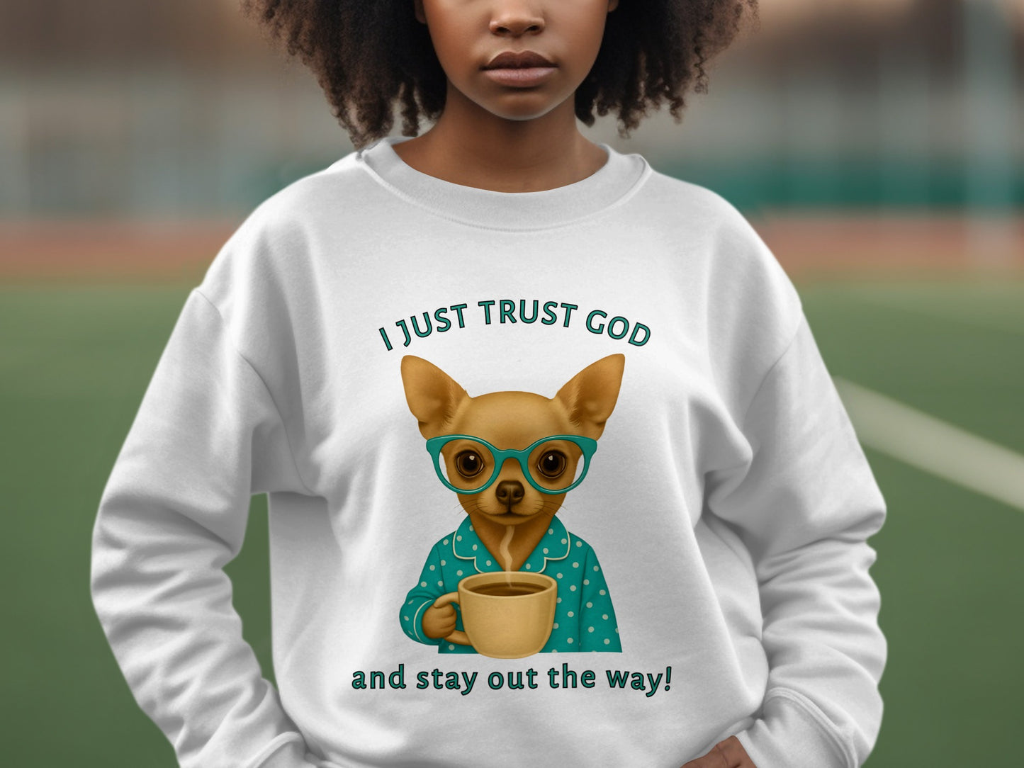 I Just Trust God and Stay Out the Way Sweater