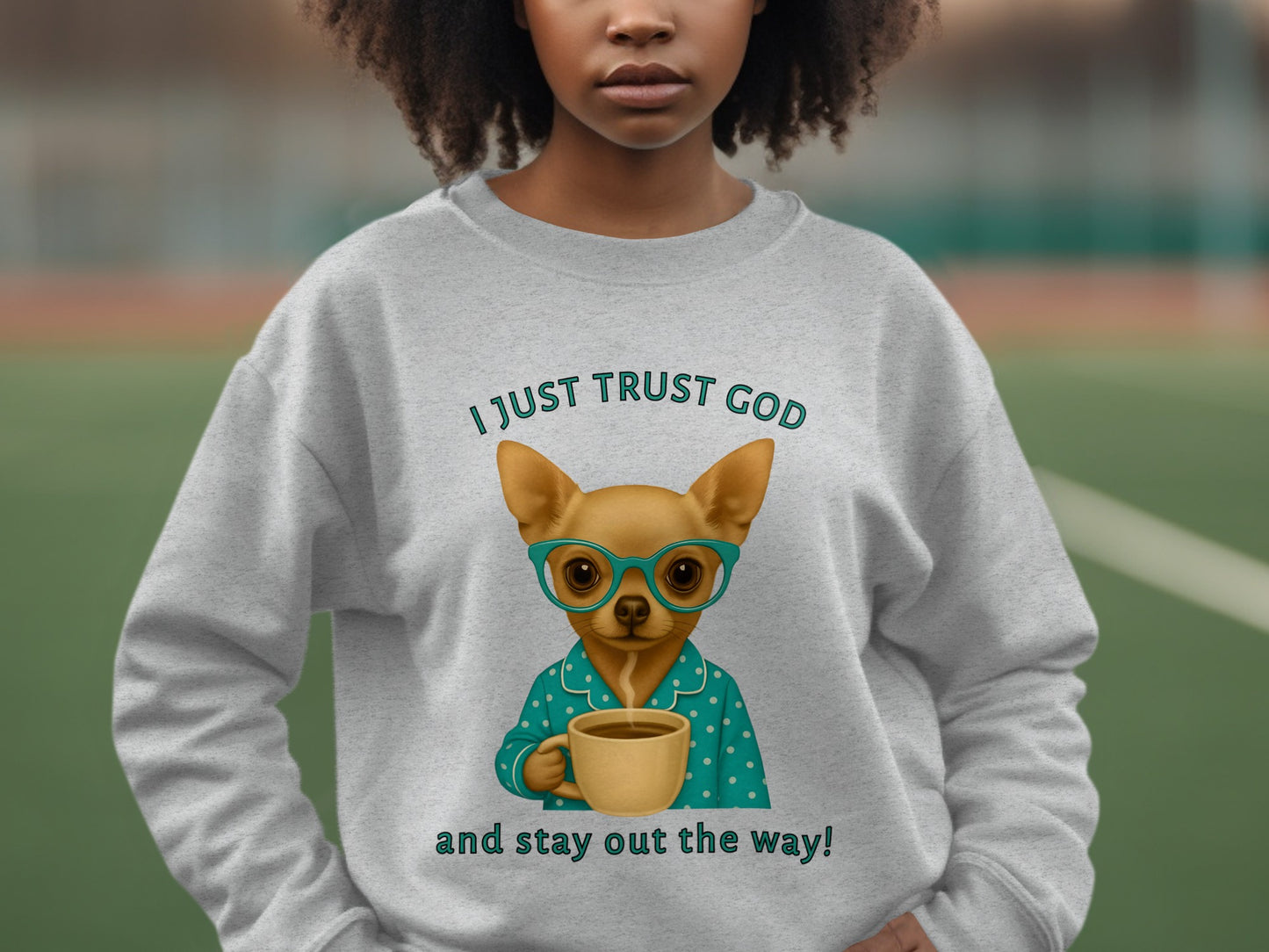 I Just Trust God and Stay Out The Way Sweatshirt