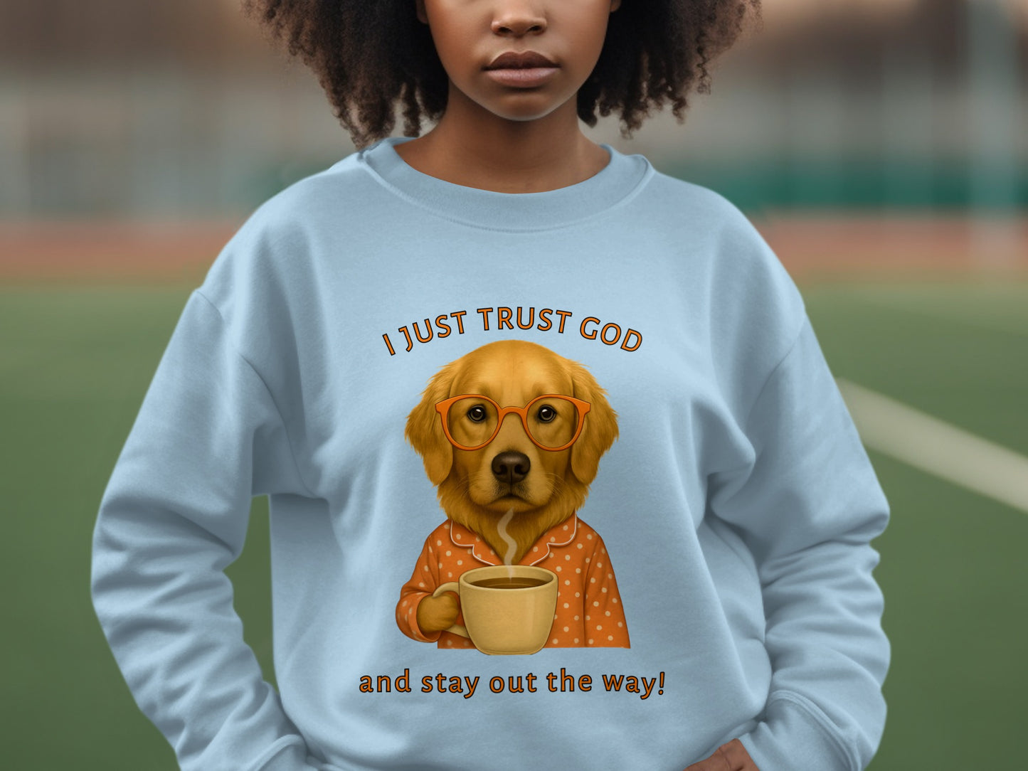 I Just Trust God and Stay Out the Way Sweatshirt