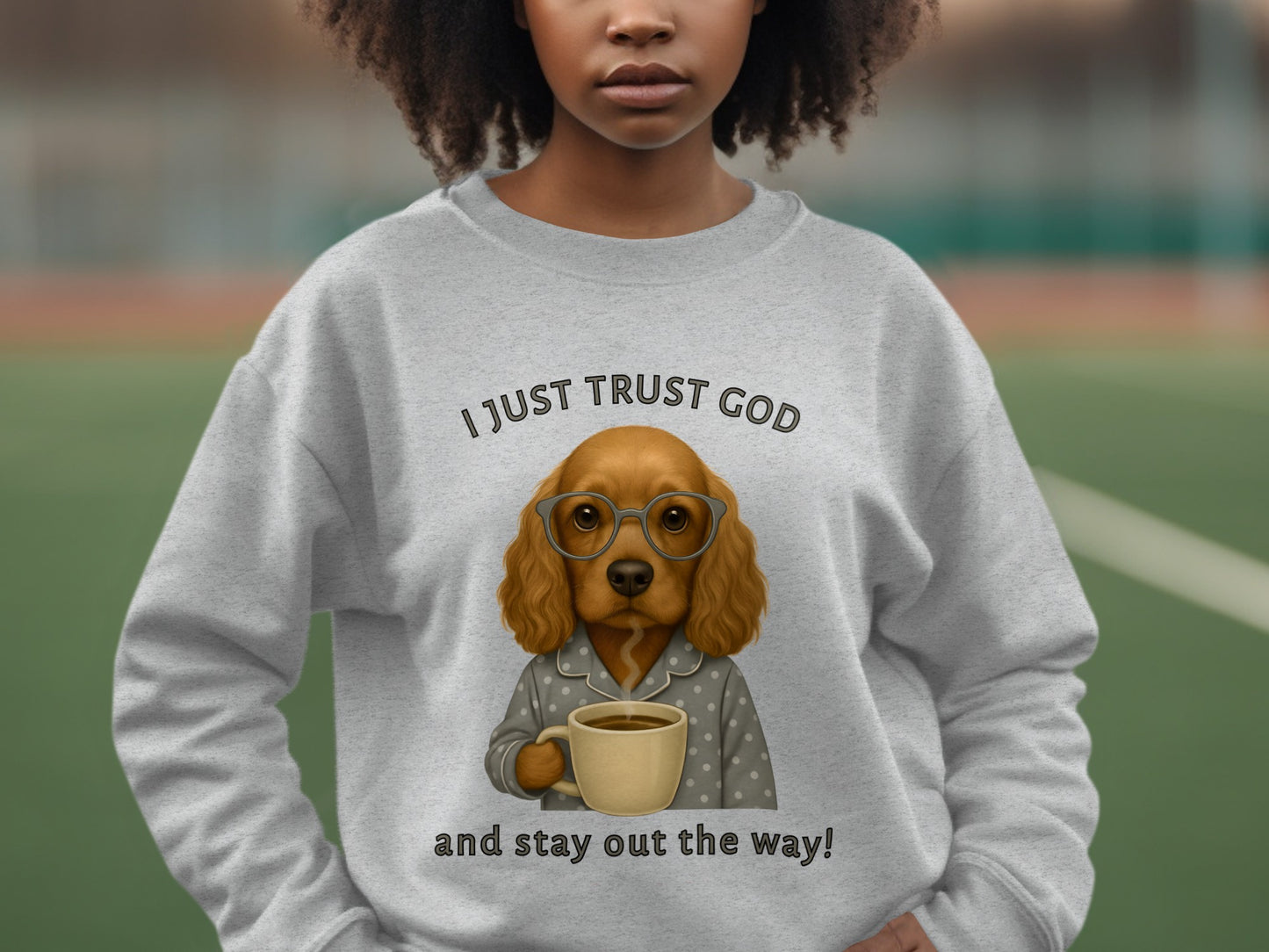 I Just Trust God Stay Out The Way Gray Sweatshirt