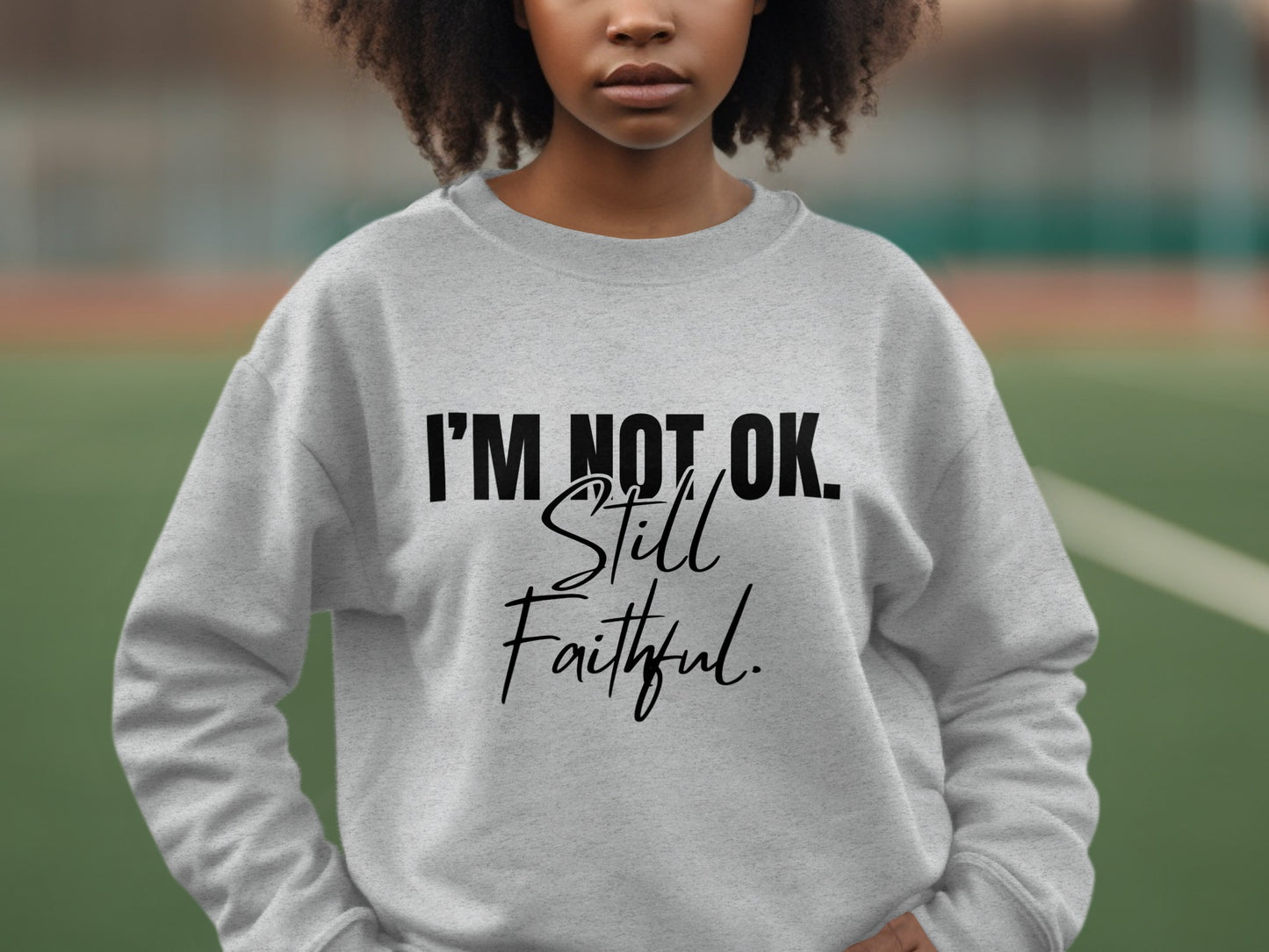 I'm Not OK Still Faithful Graphic Sweatshirt product type