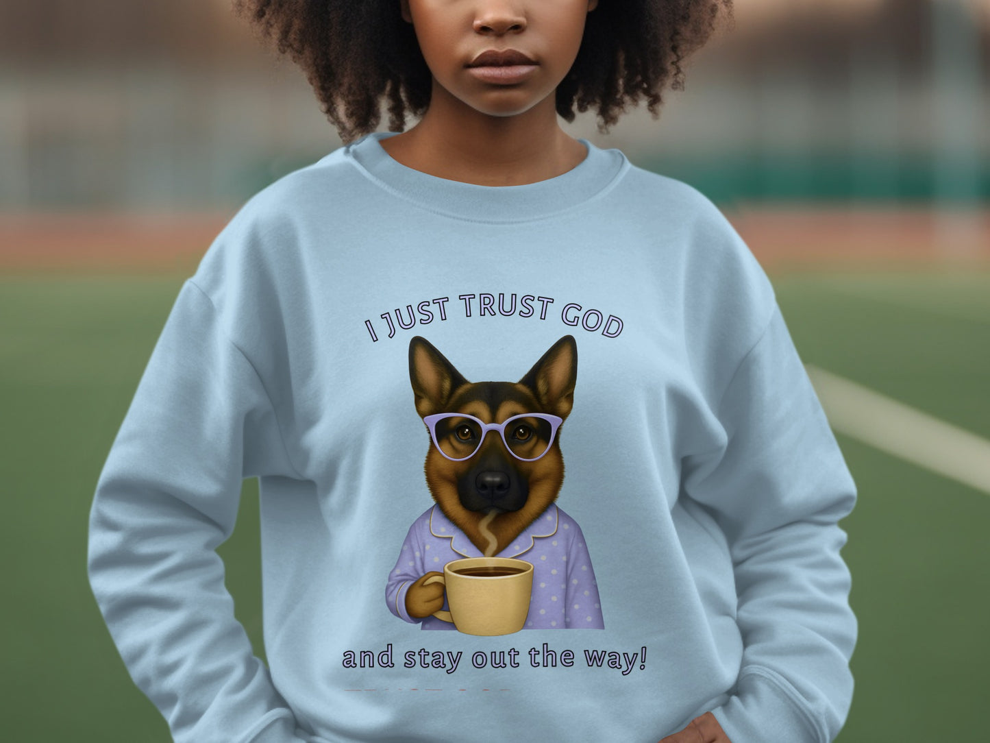 I Just Trust God and Stay Out The Way Sweatshirt