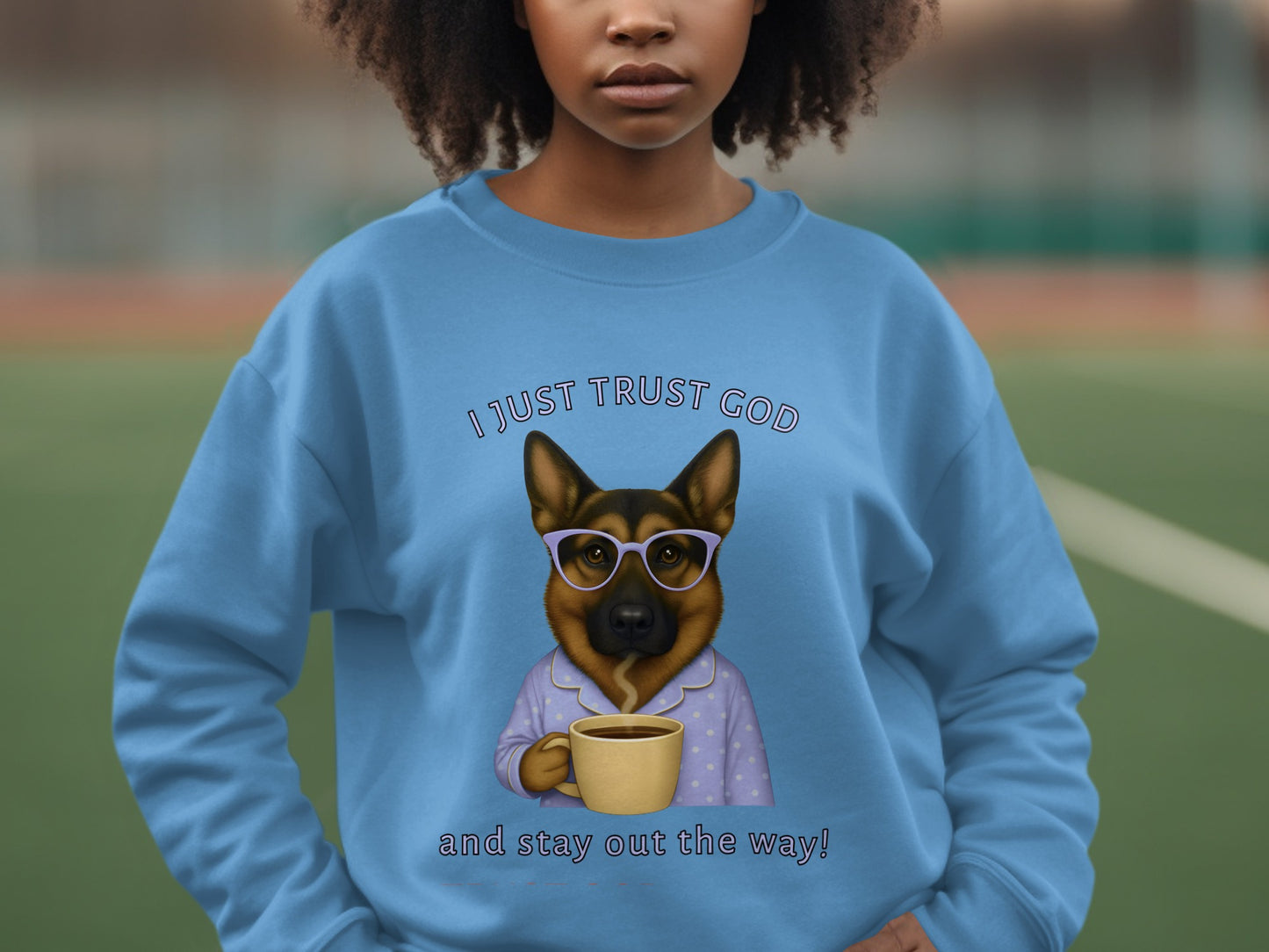I Just Trust God And Stay Out The Way Sweatshirt