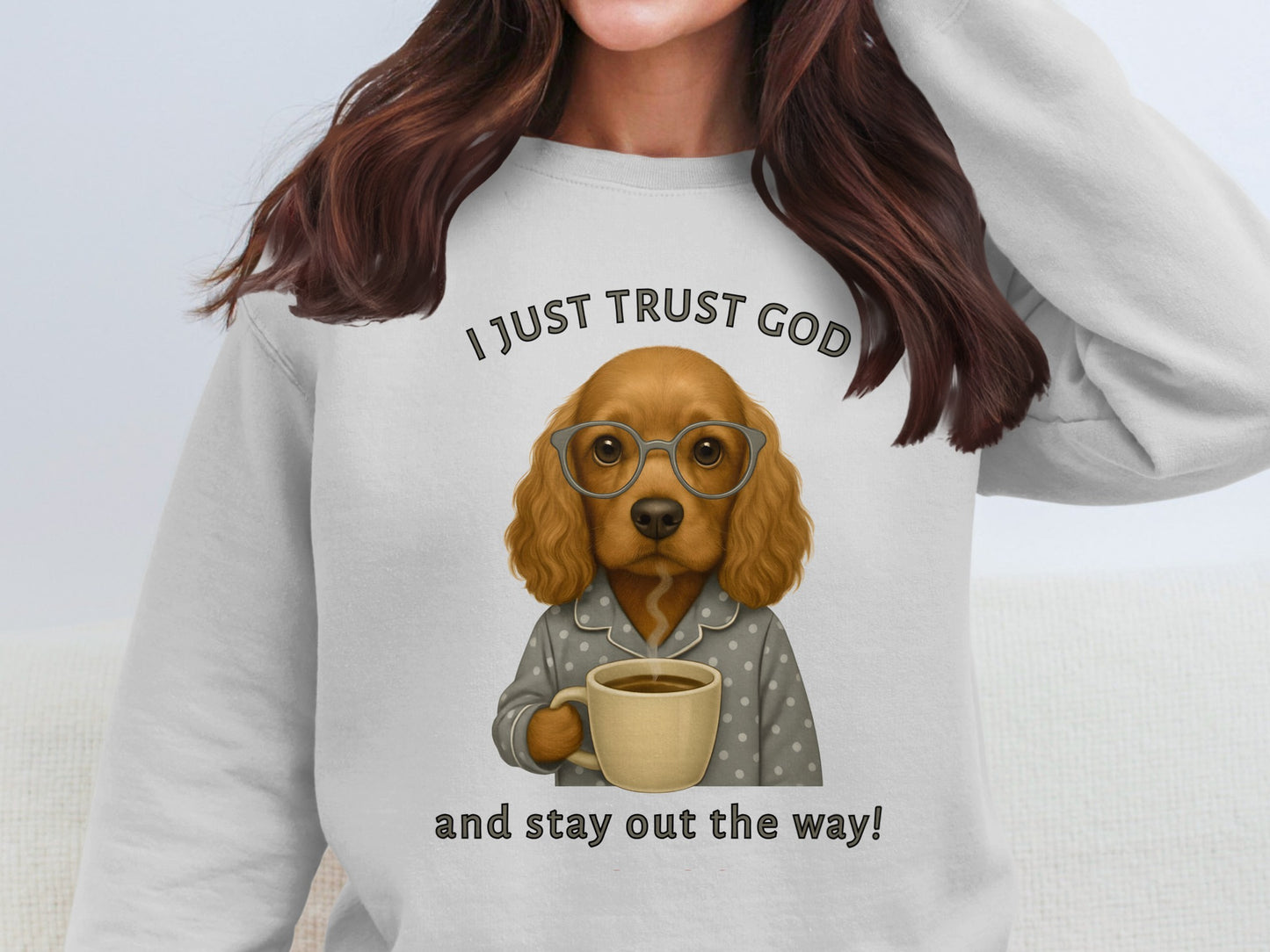 I Just Trust God and Stay Out the Way Sweatshirt