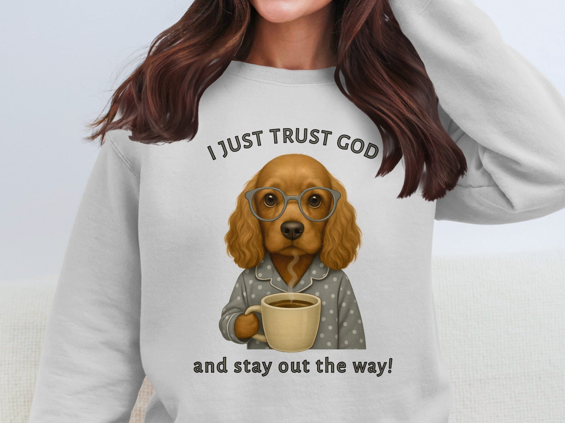 I Just Trust God and Stay Out the Way Sweatshirt