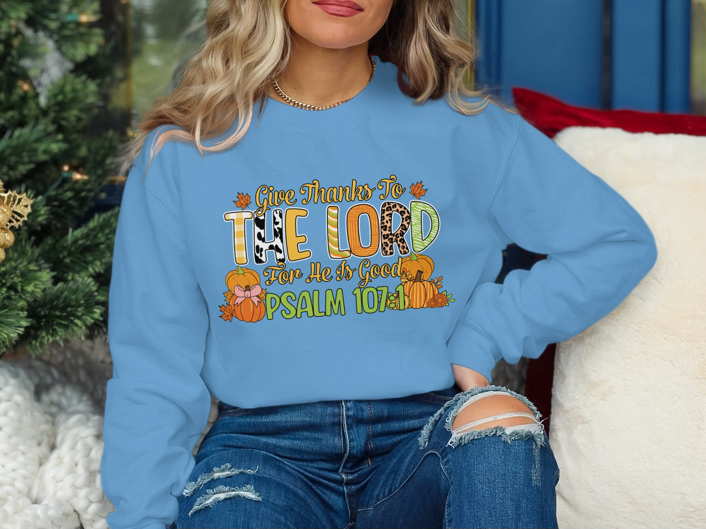 Give Thanks to The Lord Psalm 107:1 Sweatshirt