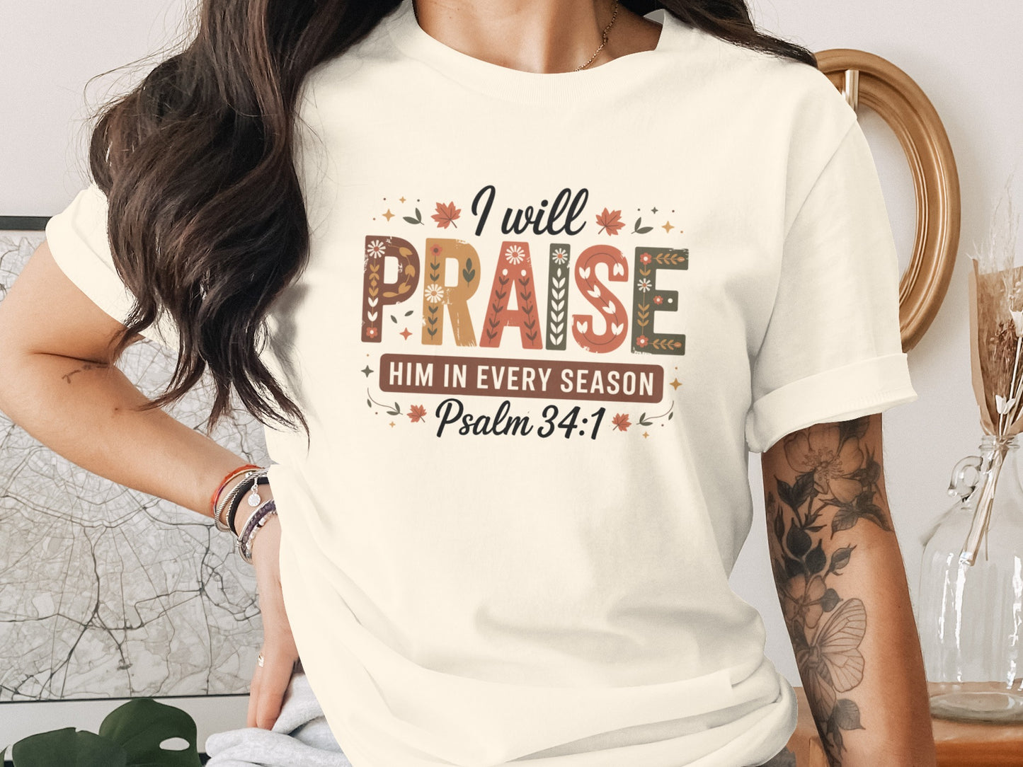 I Will Praise Him in Every Season Psalm 34:1 Shirt