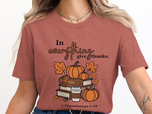 In Everything Give Thanks 1 Thessalonians 5:18 Tee