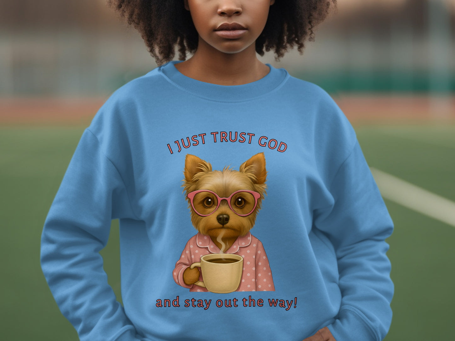 I Just Trust God And Stay Out The Way Sweatshirt