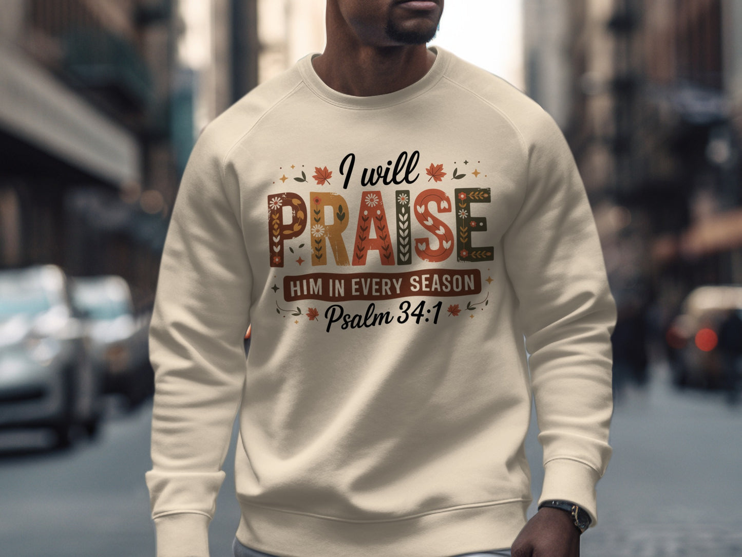 I Will Praise Him In Every Season Psalm 34 1 sweatshirt
