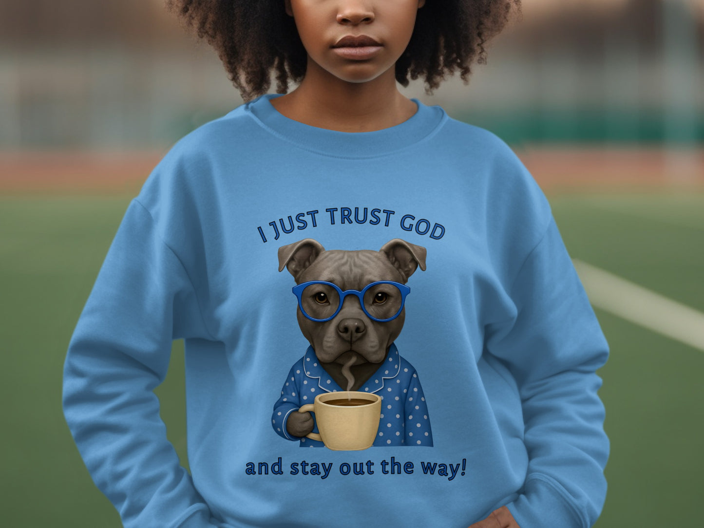 I Just Trust God And Stay Out The Way Dog Sweatshirt
