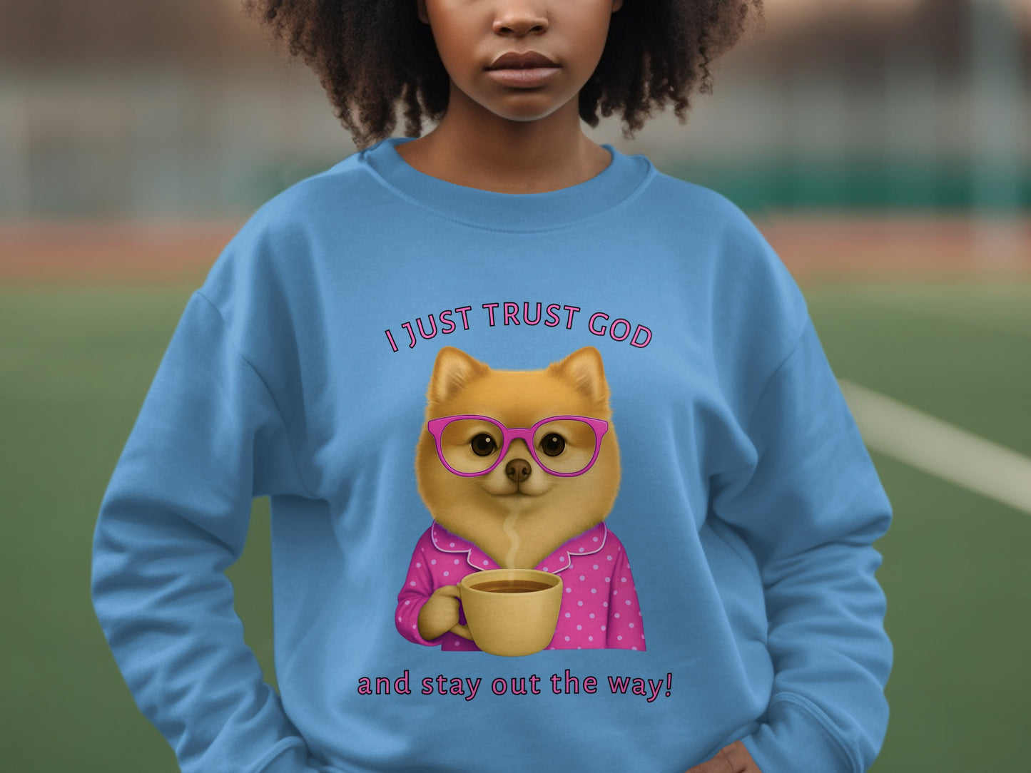 I Just Trust God and Stay Out the Way Sweatshirt