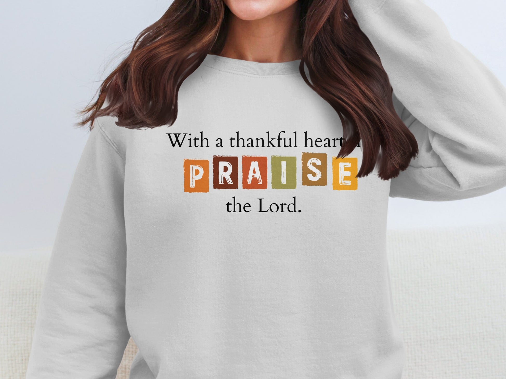 With a thankful heart PRAISE the Lord sweatshirt