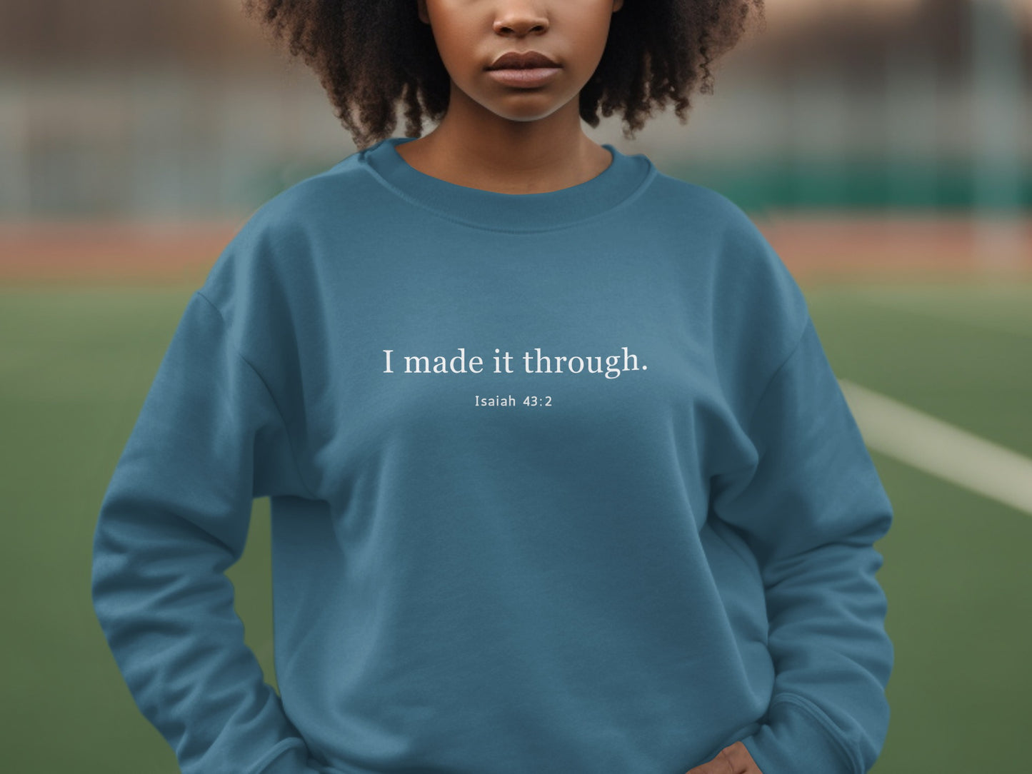 I Made It Through Isaiah 43:2 Motivational Sweatshirt Product